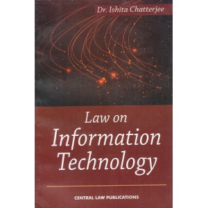 Dr. Ishita Chatterjee's Law on Information Technology by Central Law Publications